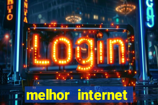 melhor internet para jogar online